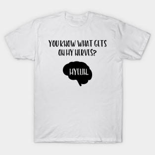 You Know What Gets On My Nerves Myelin T-Shirt